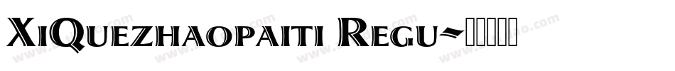 XiQuezhaopaiti Regu字体转换